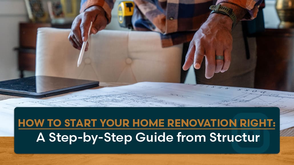 How to Start Your Home Renovation Right: A Step-by-Step Guide from Structur, a new blog post from Structur